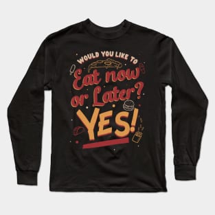 Eat Now and Later - Fun Fast Food Gift Long Sleeve T-Shirt